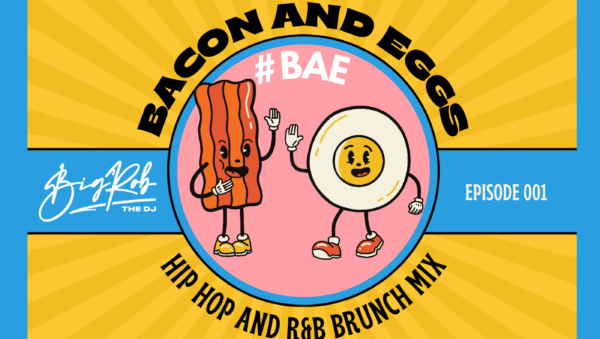 Cover image for Episode 001 of DJ Big Rob's Bacon and Eggs Hip Hop and R&B Brunch mix