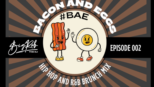 Cover image for Episode 002 of DJ Big Rob's Bacon and Eggs Hip Hop and R&B Brunch mix
